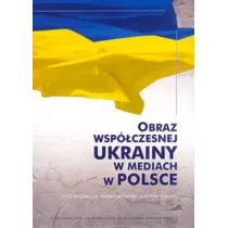 Obraz wsp�czesnej Ukrainy w mediach w Polsce