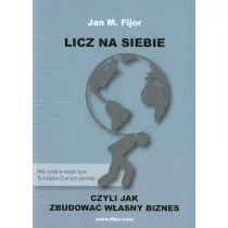 Licz na siebie, czyli jak zbudowa� w�asny biznes