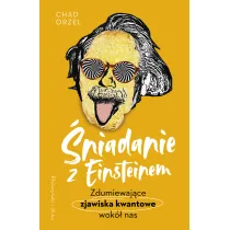 �niadanie z Einsteinem. Zdumiewaj�ce zjawiska kwantowe wok� nas