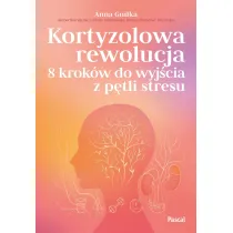 Kortyzolowa rewolucja. 8 krok�w do wyj�cia z p�tli stresu