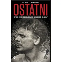 Ostatni. Historia cichociemnego Aleksandra Tarnawskiego pseudonim Up�az