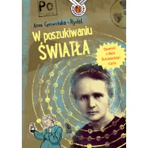W poszukiwaniu �wiat�a. Opowie�� o Marii Sk�odowskiej-Curie