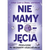 Nie mamy poj�cia. Przewodnik po nieznanym wszech�wiecie
