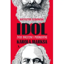 Idol. �ycie doczesne i po�miertne Karola Marksa