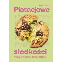Pistacjowe s�odko�ci. Przepisy dla mi�o�nik�w zielonych orzeszk�w