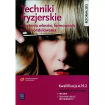 Techniki fryzjerskie strzyenia wosw, formowania fryzur i ondulowania. Podrcznik do nauki zawodu technik usug fryzjerskich. Szkoy ponadgimnazjalne