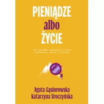 Pienidze albo ycie. Jak pienidze wpywaj na nasze zachowanie, emocje i relacje?
