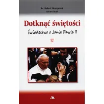 Dotkn�� �wi�to�ci. �wiadectwo o Janie Pawle II + D