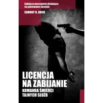 Licencja na zabijanie. Komanda �mierci tajnych s�u�b