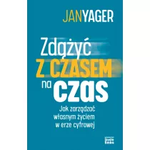 Zd��y� z czasem na czas. Jak zarz�dza� w�asnym �yciem w erze cyfrowej