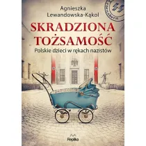 Skradziona to�samo��. Polskie dzieci w r�kach nazist�w