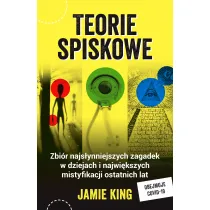 Teorie spiskowe. Zbi�r najs�ynniejszych zagadek w dziejach i najwi�kszych mistyfikacji ostatnich lat