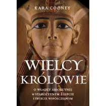 Wielcy kr�lowie. O w�adzy absolutnej w staro�ytnym Egipcie i �wiecie wsp�czesnym