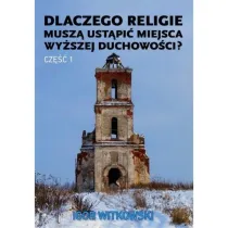 Dlaczego religie musz� ust�pi� miejsca wy�szej duchowo�ci. Cz�� 1