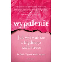 Wypalenie. Jak wyrwa� si� z b��dnego ko�a stresu