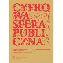 Cyfrowa sfera publiczna. Strategie retoryczne w internetowych komentarzach politycznych