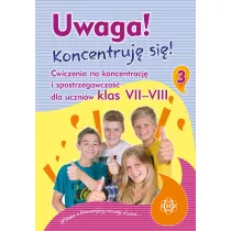Uwaga! Koncentruj si! wiczenia na koncentracj i spostrzegawczo dla uczniw klas VII–VIII
