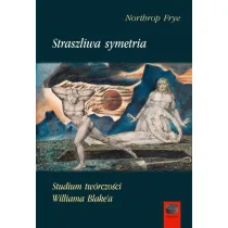 Straszliwa Symetria. Studium tw�rczo�ci Williama Blake`a