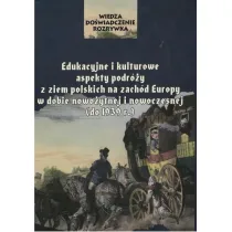 Edukacyjne i kulturowe aspekty podr�y z ziem polskich na zach�d Europy w dobie nowo�ytnej i nowoczesnej (do 1939 r.)