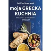 Moja Grecka Kuchnia. Przepisy z tawerny i kambuza (dodruk 2026)