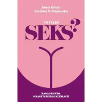 To tylko seks? Naga prawda o naszych pragnieniach