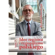 Idee regionu i regionalizmu polskiego T.3