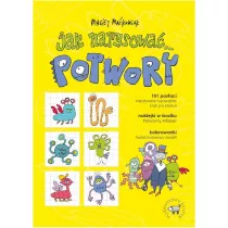 Jak narysowa... Potwory. 101 postaci, kreatywne..