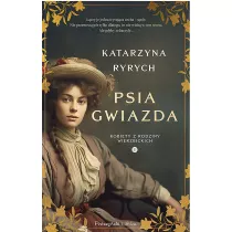 Psia gwiazda. Kobiety z rodziny Wierzbickich. Tom 1
