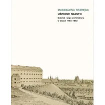 U�pione miasto. Gda�sk i jego architektura w latach 1793-1862