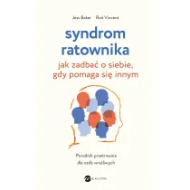 Syndrom ratownika. Jak zadba o siebie, gdy pomaga si innym