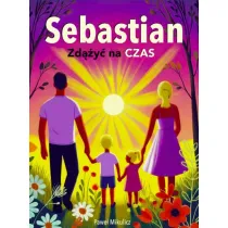 Sebastian. Zd��y� na czas. Kiedy choruje dziecko – historia nadziei i odwagi