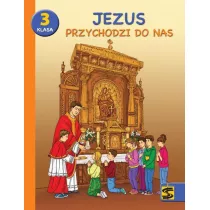 Jezus przychodzi do nas. Podrcznik z wiczeniami do nauki religii dla 3 klasy szkoy podstawowej
