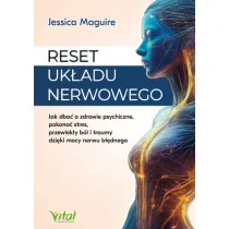 Reset uk�adu nerwowego. Jak dba� o zdrowie psychiczne, pokona� stres, przewlek�y b�l i traumy dzi�ki mocy nerwu b��dnego