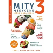 Fakty, kt�re ratuj� �ycie. Mity medyczne, kt�re mog� zabi�. Tom 3
