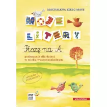 Moje litery. Pisz na A. Podrcznik dla dzieci w wieku wczesnoszkolnym