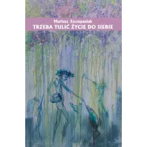 Trzeba tuli� �ycie do siebie