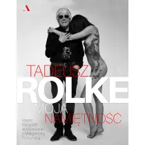 Tadeusz Rolke. Moja nami�tno��