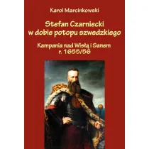 Stefan Czarniecki w dobie potopu szwedzkiego. Kampania nad Wis�� i Sanem r. 1655/56