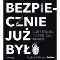 Bezpiecznie ju� by�o. Jak �y� w �wiecie sieci, terroryst�w i ci�g�ej niepewno�ci