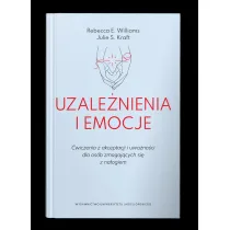 Uzale�nienia i emocje. �wiczenia z akceptacji i uwa�no�ci dla os�b zmagaj�cych si� z na�ogiem