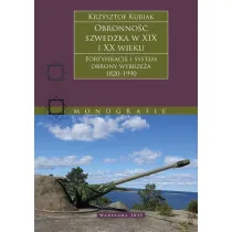 Obronno�� szwedzka XIX-XX wieku. Fortyfikacje i system obrony Wybrze�a 1820–1990