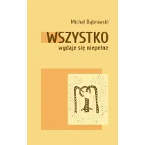 Wszystko wydaje si� niepe�ne