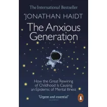 The Anxious Generation. How the Great Rewiring of Childhood Is Causing an Epidemic of Mental Illness wer. angielska