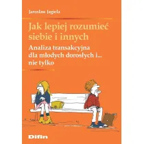 Jak lepiej rozumie� siebie i innych. Analiza transakcyjna dla m�odych doros�ych i... nie tylko