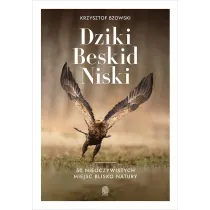 Dziki Beskid Niski. 50 nieoczywistych miejsc blisko natury