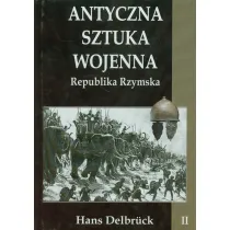 Republika Rzymska. Antyczna sztuka wojenna. Tom 2
