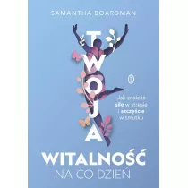 Twoja witalno na co dzie. Jak znale si w stresie i szczcie w smutku