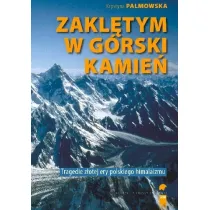 Zakl�tym w g�rski kamie�. Wypadki i tragedie Z�otej Ery himalaizmu polskiego