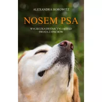 Nosem psa. Wycieczka do fascynujcego wiata zapachw
