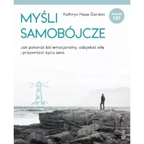 Myli samobjcze. Jak pokona bl emocjonalny, odzyska si i przywrci yciu sens